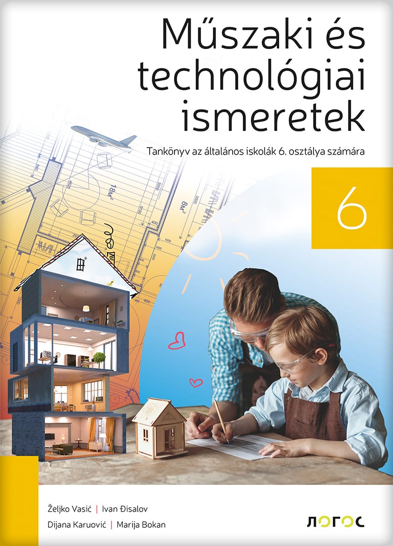 Tehnika i tehnologija 6 udžbenik za šesti razred na mađarskom jeziku, Dijana Karuović,Željko Vasić,Ivan Đisalov,Marija Bokan, Novi Logos