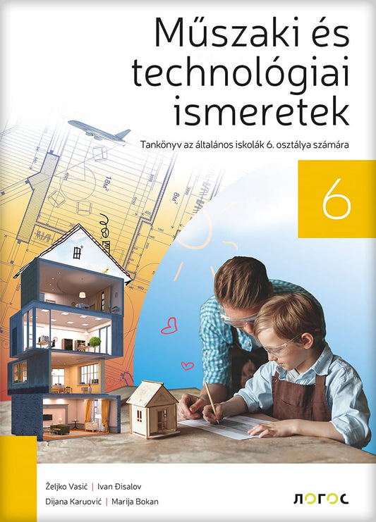 Tehnika i tehnologija 6 udžbenik za šesti razred na mađarskom jeziku, Dijana Karuović,Željko Vasić,Ivan Đisalov,Marija Bokan, Novi Logos