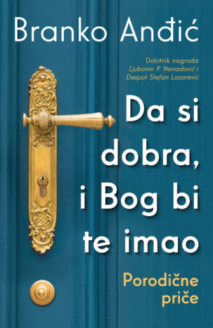 Da si dobra, i Bog bi te imao: Porodične priče - Branko Anđić