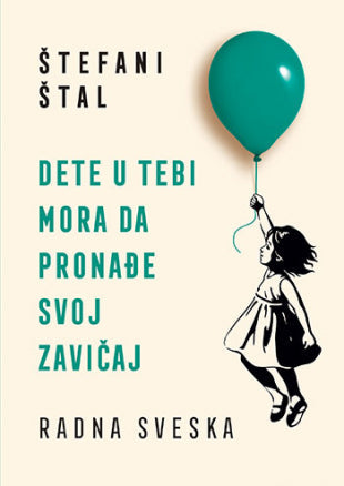 Dete u tebi mora da pronađe svoj zavičaj – radna sveska - Štefani Štal